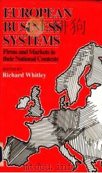 EUROPEAN BUSINESS SYSTEMS FIRMS AND MARKETS IN THEIR NATIONAL CONTEXTS PDF电子版封面 0803987323 RICHARD WHITLEY