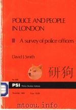POLICE AND PEOPLE INLONDON Ⅲ A SURVEY OF POLICE OFFICERS NO 620 PDF电子版封面 0853742251 DAVID J.SMITH