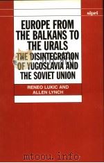 EUROPE FROM THE BALKANS TO THE URALS THE DISINTEGRATION OF YUGOSLAVIA AND THE SOVIET UNION PDF电子版封面 0198292007 RENEO LUKIC AND ALLEN LYNCH