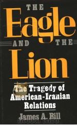 THE EAGLE AND THE LION THE TRAGEDY OF AMERICAN-IRANIAN RELATIONS PDF电子版封面 0300040970 JAMES .BILL