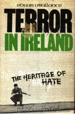TERROR IN LRELAND THE HERITAGE OF HATE PDF电子版封面 0891411003 EDGAR O’BALLANCE
