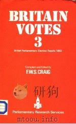 BRITAIN VOTES 3 BRITISH PARLIAMENTARY ELECTION RESULTS 1983 PDF电子版封面 0900178221 F.W.W.CRAIG