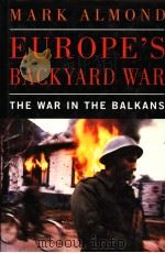 EUROPE‘S BACKYARD WAR THE WAR IN THE BALKANS PDF电子版封面 0434000035 MARK ALMOND