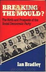 BREAKING THE MOULD? THE BIRTH AND PROSPECTS OF THE SOCIAL DEMOCRATIC PARTY PDF电子版封面 0855204699 IAN BRADLEY