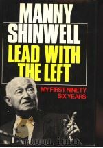 LEAD WITH THE LEFT MY FIRST NINETY-SIX YEARS PDF电子版封面 0304304972 MANNY SHINWELL