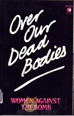 OVER OUR DEAD BODIES WOMEN AGAINST THE BOMB PDF电子版封面 0860683486