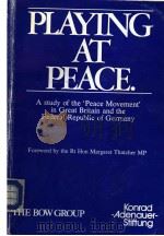 PLAYING AT PEACE A STUDY OF THE ‘PEACE MOVEMENT‘ IN GREAT BRITAIN AND TE FEDERAL REPUBLIC OF GERMANY PDF电子版封面