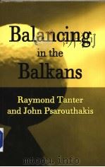 BALANCING IN THE BALKANS RAYMOND TANTER AND JOHN PSAROUTHAKIS PDF电子版封面