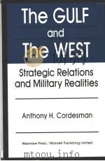 THE GULF AND THE WEST:STRATEGIC RELATIONS AND MILITARY REALITIES PDF电子版封面 0813307686 ANTHONY H.CORDESMAN