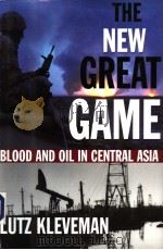 THE NEW GREAT GAME BLOOD AND OIL IN CENTRAL ASIA PDF电子版封面 0871139065 LUTZ KLEVEMAN