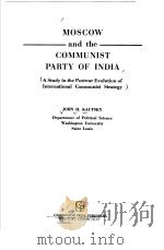 MOSCOW AND THE COMMUNIST PARTY OF INDIA PDF电子版封面 0313235686 JOHN H. KAUTSKY