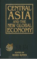 CENTRAL ASIA AND THE NEW GLOBAL ECONOMY PDF电子版封面 BORIS RUMER