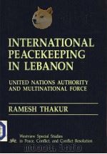 INTERNATIONAL PEACEKEEPING IN LEBANON UNITED NATIONS AUTHORITY AND MULTINATIONAL FORCE PDF电子版封面 0813373093