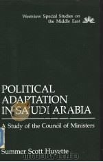 Political Adaptation in sa'udi Arabia A Study of the Council of Ministers PDF电子版封面 081330203X