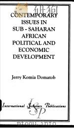 CONTEMPORARY ISSUES IN SUB-SAHARAN AFRICAN POLITICAL AND ECONOMIC DEVELOPMENT PDF电子版封面 1573092916 JERRY KOMIA DOMATOB