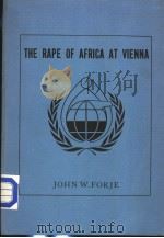 THE RAPE OF AFRICA AT VIENNA AFRICAN PARTICIPATION IN THE 1979 UNITED NATIONS CONFERENCE ON SCIENCE PDF电子版封面 JOHN W.FORJE