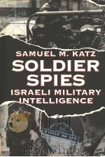 SOLDIER SPIES ISRAELI MILITARY INTELLIGENCE PDF电子版封面 089141357X SAMUEL M.KATZ