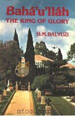 BAHA‘U‘LLAH THE KING OF GLORY PDF电子版封面 085398090X H.M.BALYUZI