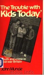 ‘THE TROUBLE WITH KIDS TODAY‘YOUTH AND CRIME IN POST-WAR BRITAIN PDF电子版封面 0091550513 JOHN MUNCIE