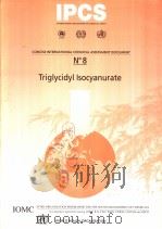 IPCS CONCISE INTERNATIONAL CHEMICAL ASSESSMENT DOCUMENT 8 TRIGLYCIDYL ISOCYANURATE PDF电子版封面 9241530081
