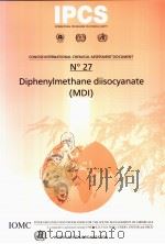 IPCS CONCISE INTERNATIONAL CHEMICAL ASSESSMENT DOCUMENT 27 DIPHENYLMETHANE DIISOCYANATE (MDL) PDF电子版封面 9241530278