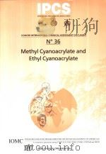 IPCS CONCISE INTERNATIONAL CHEMICAL ASSESSMENT DOCUMENT 36 METHYL CYANOACRYLATE AND ETHYL CYANOACRYL PDF电子版封面 9241530367