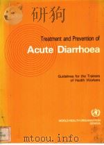 TREATMENT AND PREVENTION OF ACUTE DIARRHOEA Guidelines for the trainers of health workers PDF电子版封面 9241542004