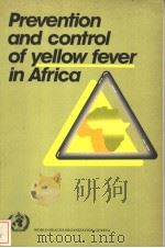 PREVENTION AND CONTROL OF YELLOW FEVER IN AFRICA PDF电子版封面 9241560916