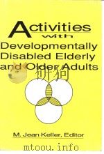 ACTIVITIES WITH DEVELOPMENTALLY DISABLED ELDERLY AND OLDER ADULTS PDF电子版封面 1560241748 M.JEAN KELLER EDITOR
