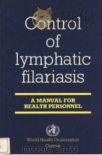 Control of Lymphatic filariasis A manual for health personnel PDF电子版封面 9241542179
