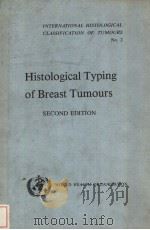 INTERNATIONAL HISTOLOGICAL CLASSIFICATION OF TUMOURS No.2 HISTOLOGICAL TYPING OF BREAST TUMOURS S PDF电子版封面 9241761024