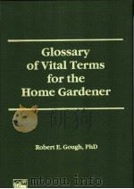 Glossary of Vital Terms for the Home Gardener PDF电子版封面 156022035X Robert E.Gough