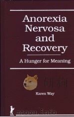 ANOREXIA NERVOSA AND RECOVERY A HUNGER FOR MEANING PDF电子版封面 1560241306 KAREN WAY