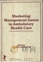 MARKETING MANAGEMENT ISSUES IN AMBULATORY HEALTH CARE PDF电子版封面 1560241225 CHARLES D.SCHEWE,PHD