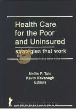HEALTH CARE FOR THE POOR AND UNINSURED STRATEGIES THAT WORK PDF电子版封面 1560243155 NELLIE P.TATE KEVIN KAVANAGH E