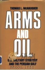 ARMS AND OIL U.S.MILITARY STRATEGY AND THE PERSIAN GULF PDF电子版封面 0815756240 THOMAS L.MCNAUGHER