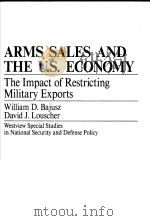 ARMS SALES AND THE U.S.ECONOMY THE IMPACT OF RESTRICTING MILITARY EXPORTS PDF电子版封面 0813375398 WILLIAM D.BAJUSZ DAVID J.LOUS