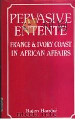 PERVASIVE ENTENTE FRANCE & IVORY COAST IN AFRICAN AFFAIRS PDF电子版封面 RAJEN HARSHE