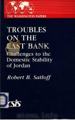 TROUBLES ON THE EAST BANK PDF电子版封面 0275926184 ROBERT B.SATLOFF