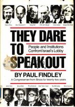 THEY DARE TO SPEAK OUT PEOPLE AND INSTITUTIONS CONFRONT ISRAEL'S LOBBY PDF电子版封面 0882081799 PAUL FINDLDY