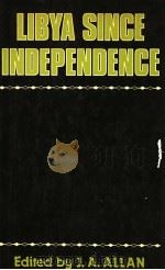 LIBYA SINCE INDEPENDENCE ECONOMIC AND POLITICAL DEVELOPMENT PDF电子版封面 0312483635 J.A.ALLAN