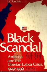 BLACK SCANDAL AMERICA AND THE LIBERIAN LABOR CRISIS,1929-1936 PDF电子版封面 0915980967 I.K.SUNDIATA
