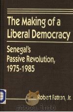 THE MAKING OF A LIBERAL DEMOCRACY SENEGAL‘S PASSIVE REVOLUTION,1975-1985 PDF电子版封面 1555870104 ROBERT FATTON,JR.