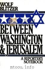 BETWEEN WASHINGTON AND JERUSALEM A REPORTER‘S NOTEBOOK PDF电子版封面 0195037081 WOLF BLITZER