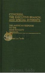 CONGRESS THE EXECUTIVE BRANCH AND SPECIAL INTERESTS 1982 PDF电子版封面 0313231206