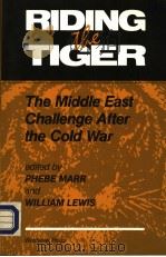 RIDING THE TIGER THE MIDDLE EAST CHALLENGE AFTER THE COLD WAR 1993 PDF电子版封面 0813384796