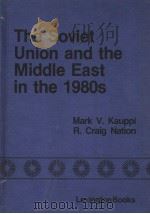 THE SOVIET UNION AND THE MIDDLE EAST IN THE 1980S 1983 PDF电子版封面 0669059668