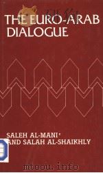 THE EURO-ARAB DIALOGUE   1983  PDF电子版封面  0861873475   