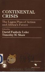 CONTINENTAL CRISIS THE LAGOS PLAN OF ACTION AND AFRICA'S FUTURE 1984 PDF电子版封面 0819142190
