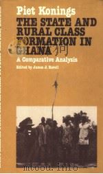 THE STATE AND RURAL CLASS FORMATION IN GHANA:A COMPARATIVE ANALYSIS 1986 PDF电子版封面 0710301170 PIET KONINGS